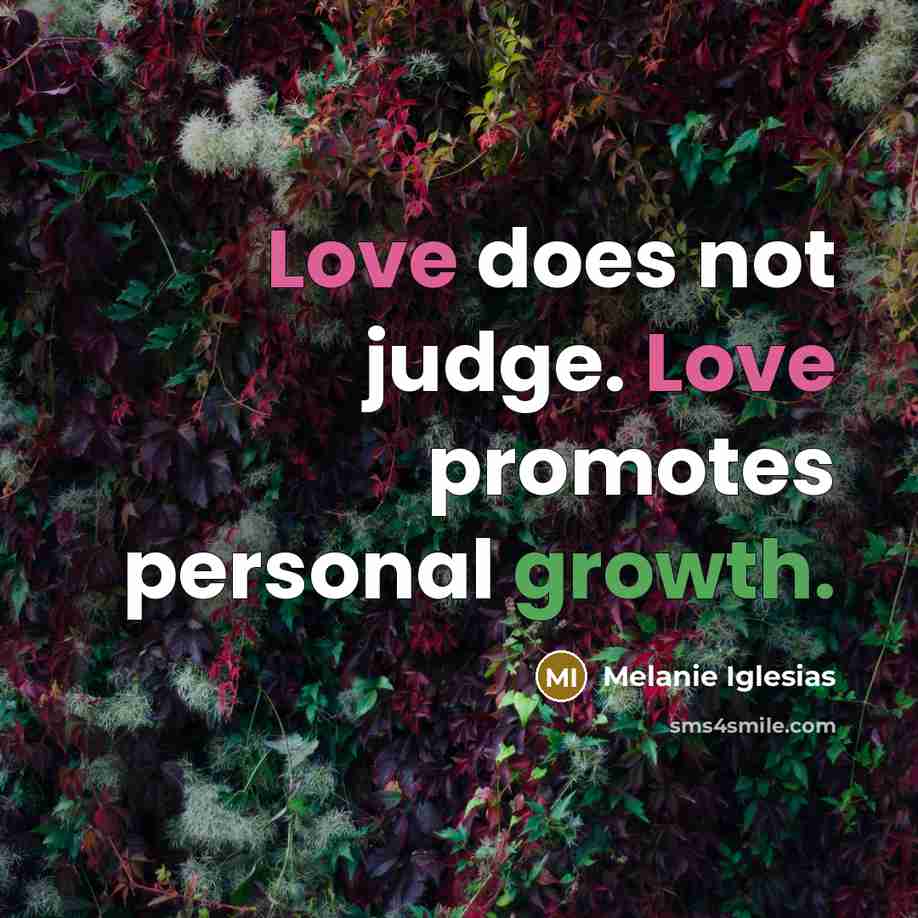 “Love does not judge. Love promotes personal growth.…” quote by Melanie Iglesias
