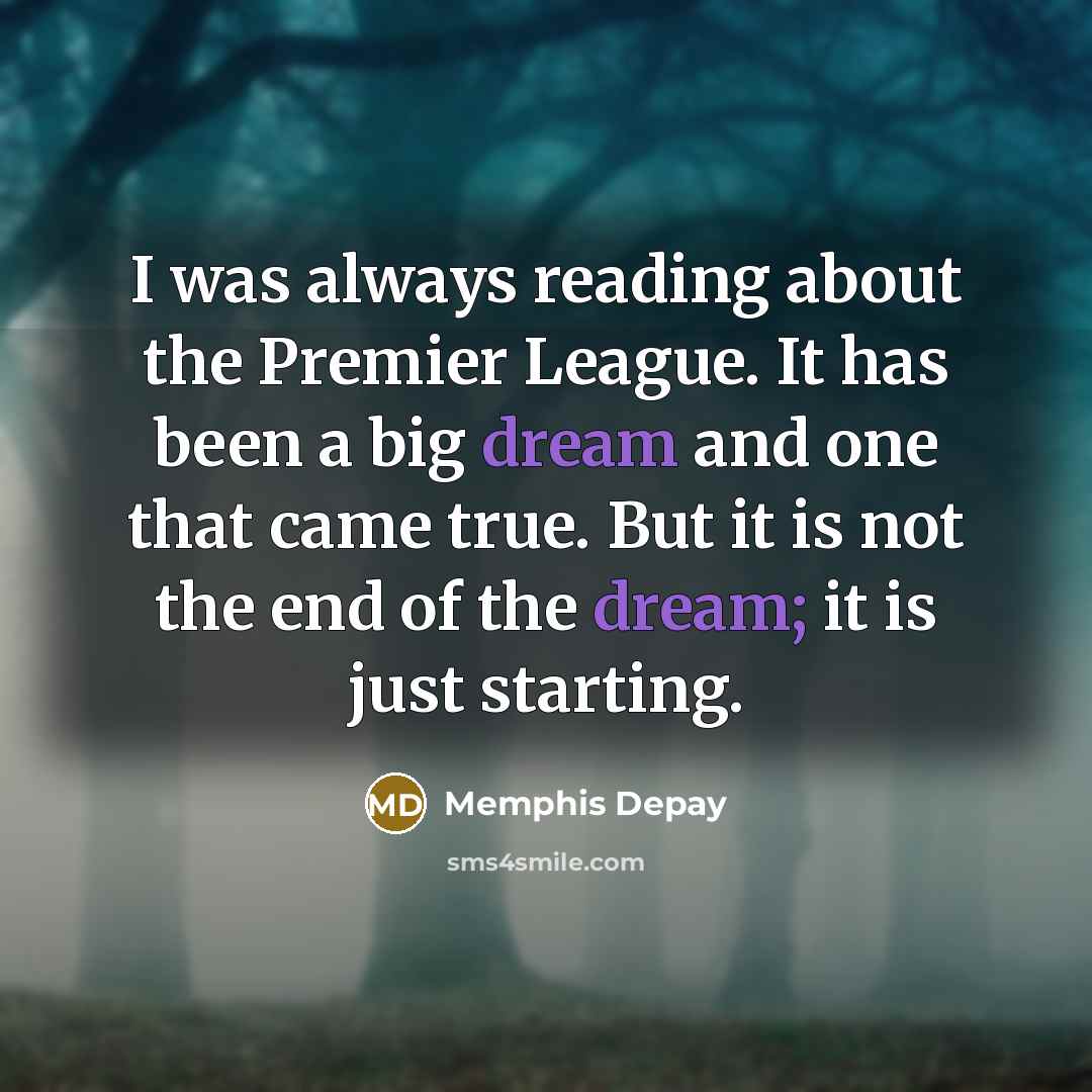 “I was always reading about the Premier League. It has…” quote by Memphis Depay
