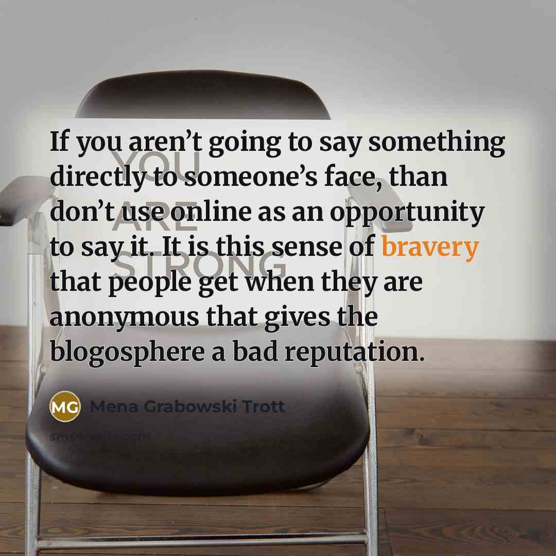 “If you aren’t going to say something directly to someone’s…” quote by Mena Grabowski Trott