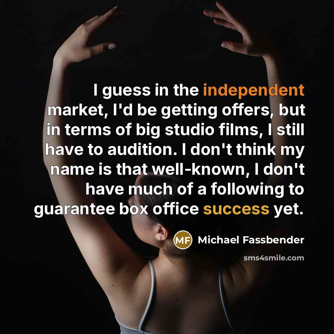 “I guess in the independent market, I'd be getting offers,…” quote by Michael Fassbender
