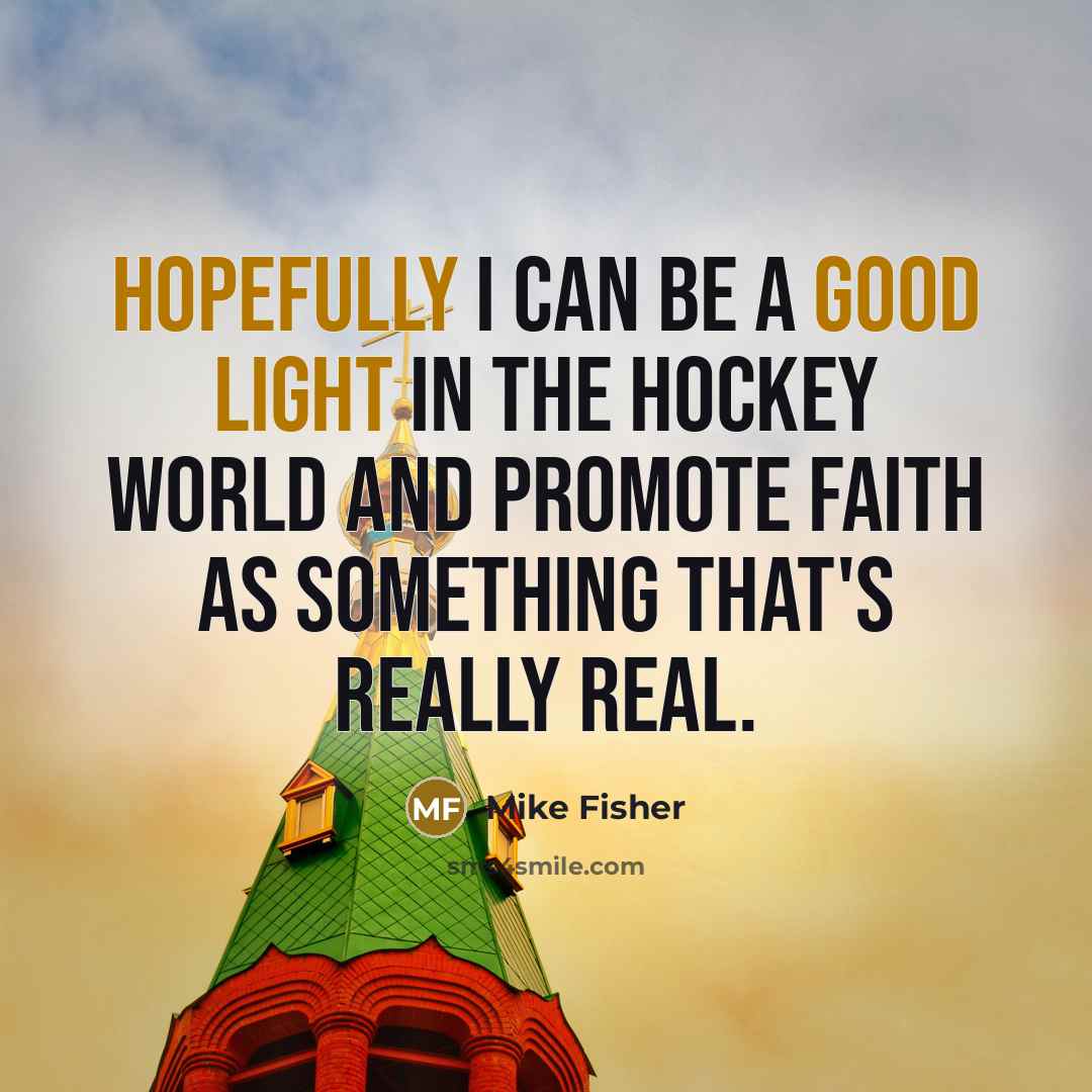 “Hopefully I can be a good light in the hockey…” quote by Mike Fisher