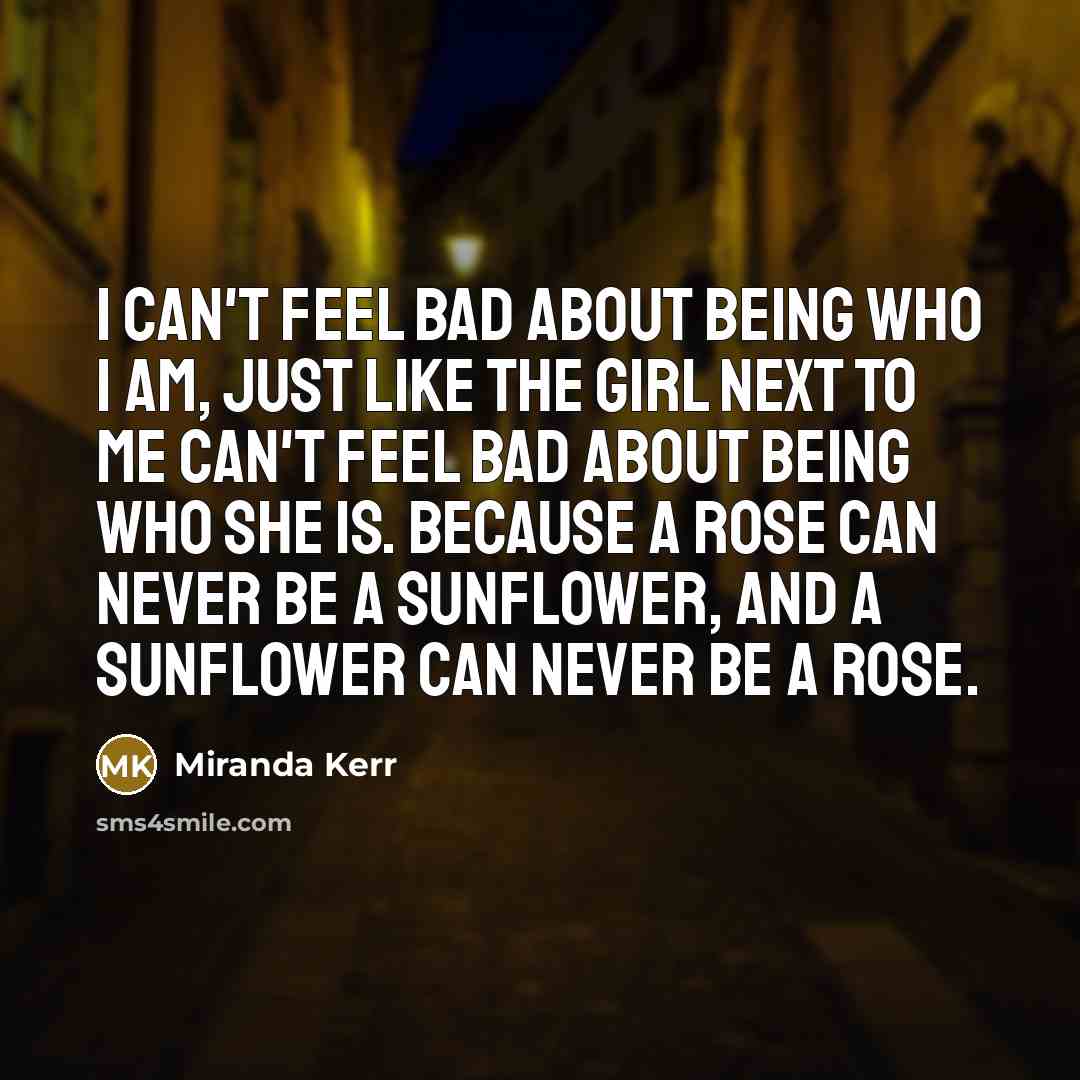 “I can't feel bad about being who I am, just…” quote by Miranda Kerr