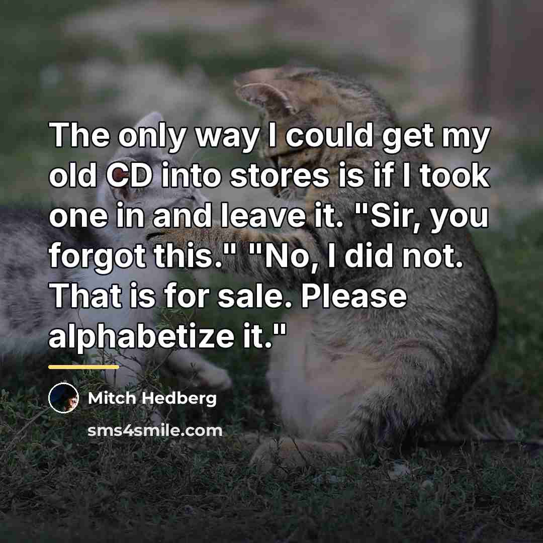 “The only way I could get my old CD into…” quote by Mitch Hedberg