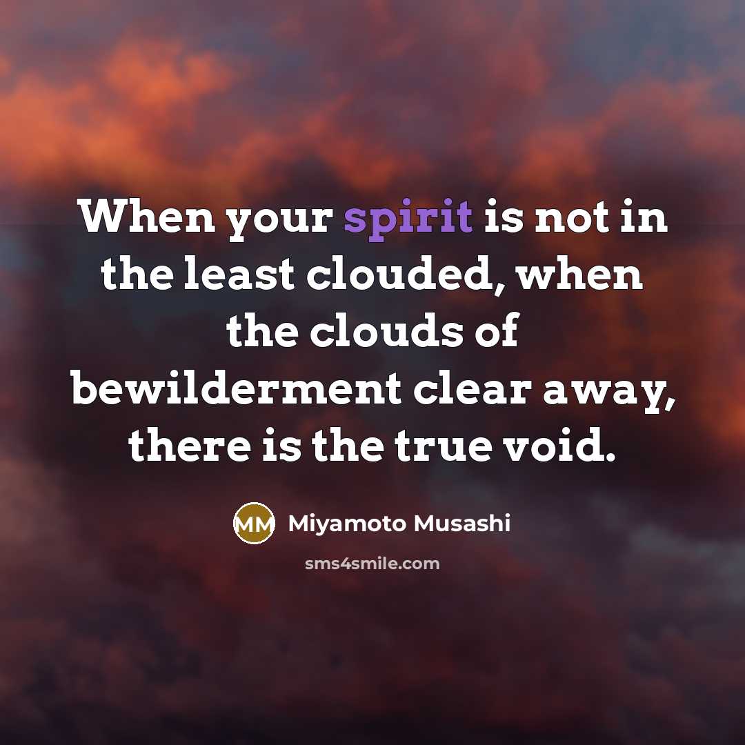 “When your spirit is not in the least clouded, when…” quote by Miyamoto Musashi