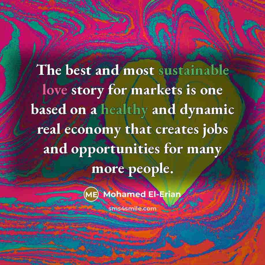 “The best and most sustainable love story for markets is…” quote by Mohamed El-Erian