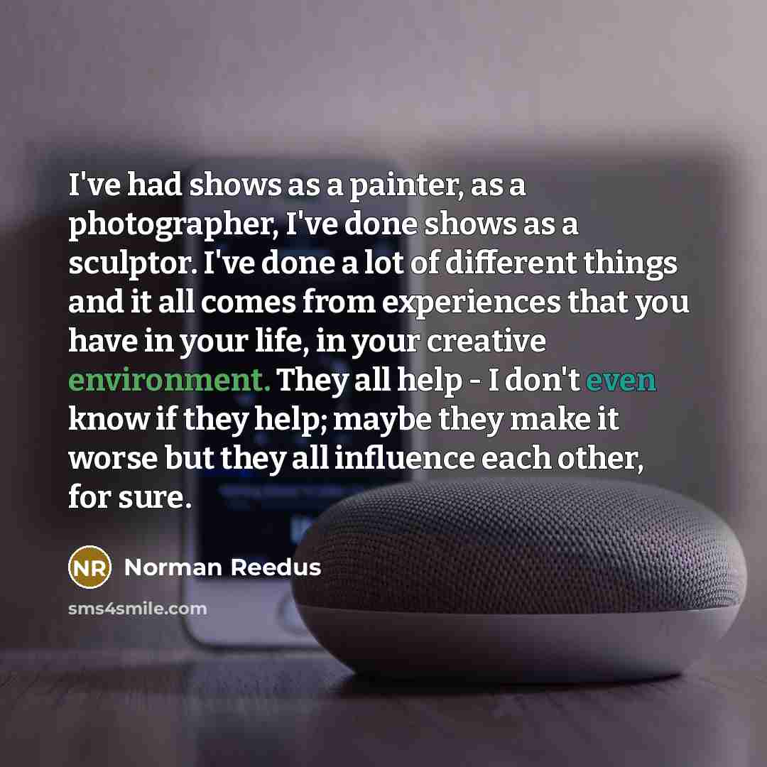 “I've had shows as a painter, as a photographer, I've…” quote by Norman Reedus