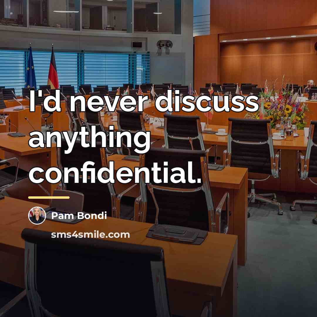 “I'd never discuss anything confidential.…” quote by Pam Bondi