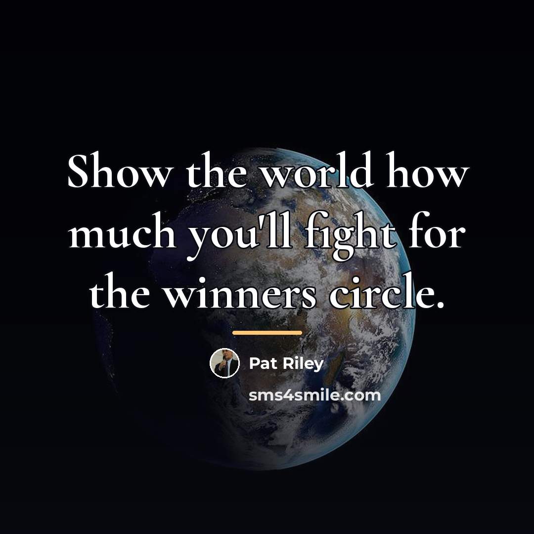“Show the world how much you'll fight for the winners…” quote by Pat Riley
