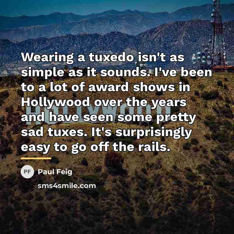 “Wearing a tuxedo isn't as simple as it sounds. I've…” quote by Paul Feig
