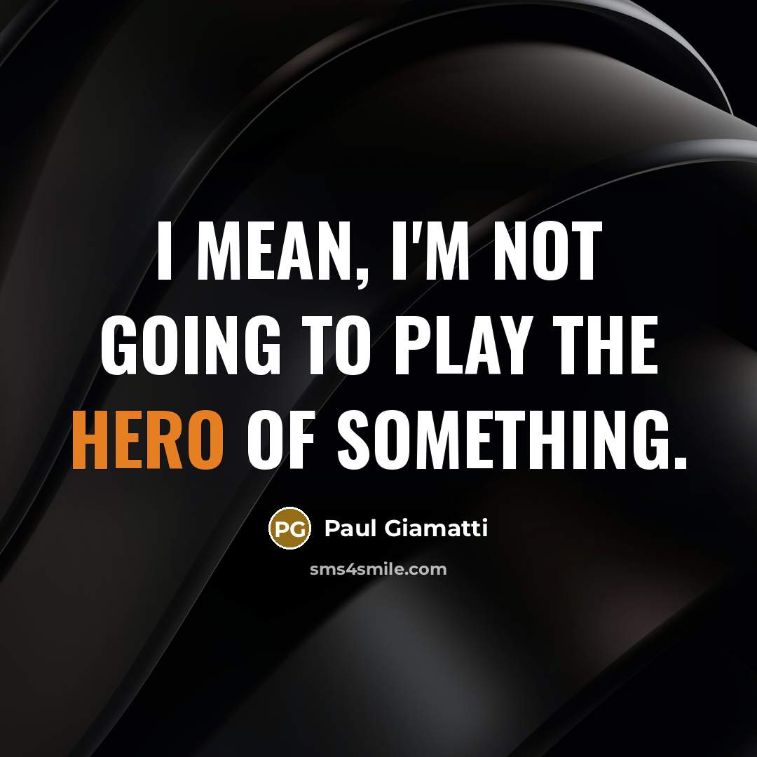 “I mean, I'm not going to play the hero of…” quote by Paul Giamatti