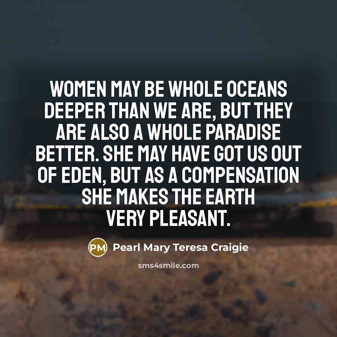 “Women may be whole oceans deeper than we are, but…” quote by Pearl Mary Teresa Craigie