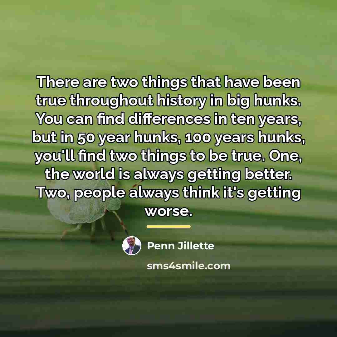 “There are two things that have been true throughout history…” quote by Penn Jillette
