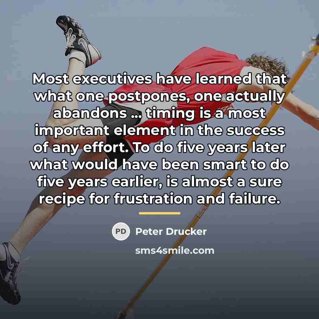 “Most executives have learned that what one postpones, one actually…” quote by Peter Drucker
