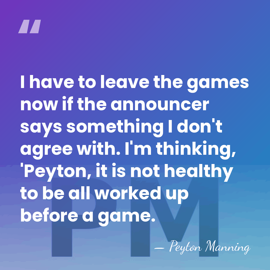 I have to leave the games now if the announcer says something&hellip; - Peyton Manning