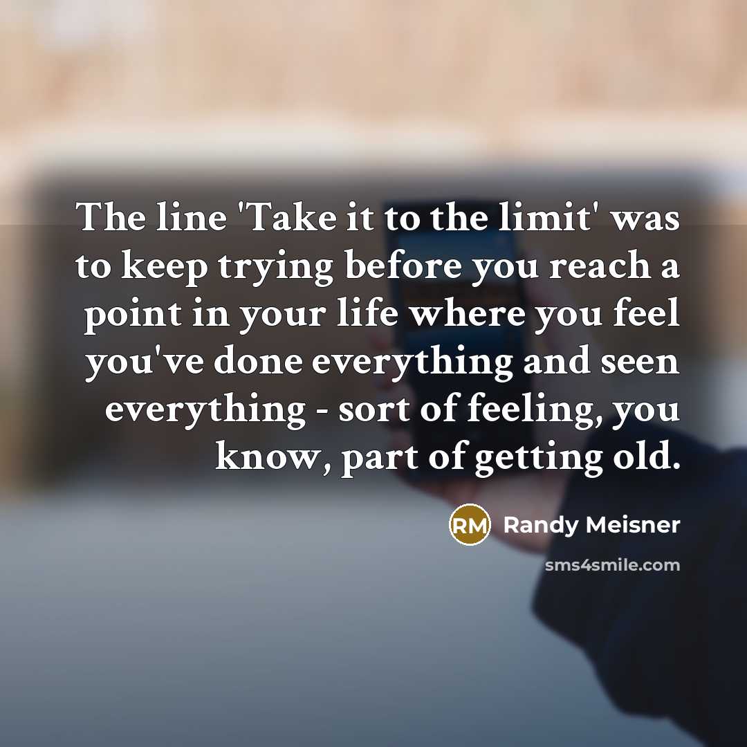 “The line 'Take it to the limit' was to keep…” quote by Randy Meisner