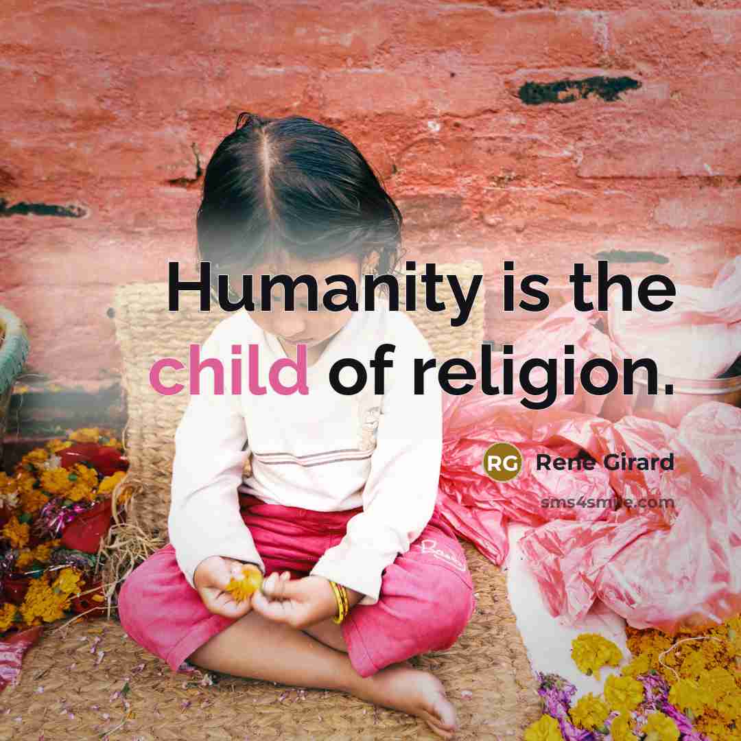 “Humanity is the child of religion.…” quote by Rene Girard