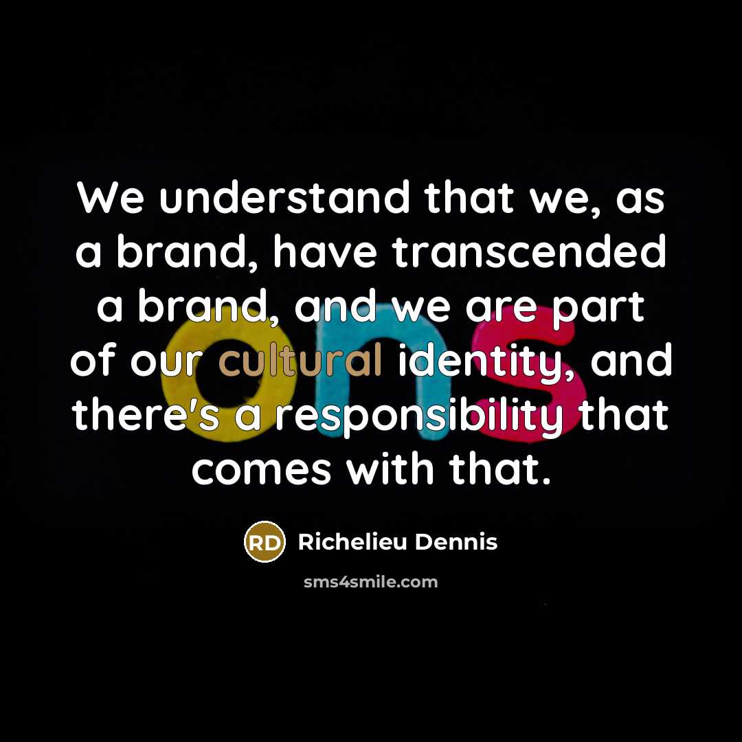 “We understand that we, as a brand, have transcended a…” quote by Richelieu Dennis