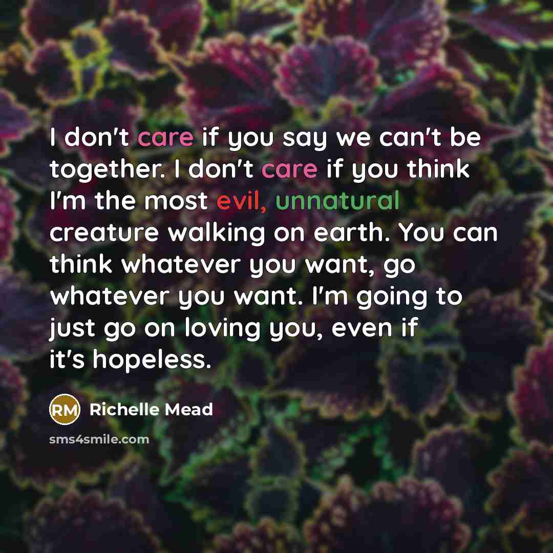 “I don't care if you say we can't be together.…” quote by Richelle Mead
