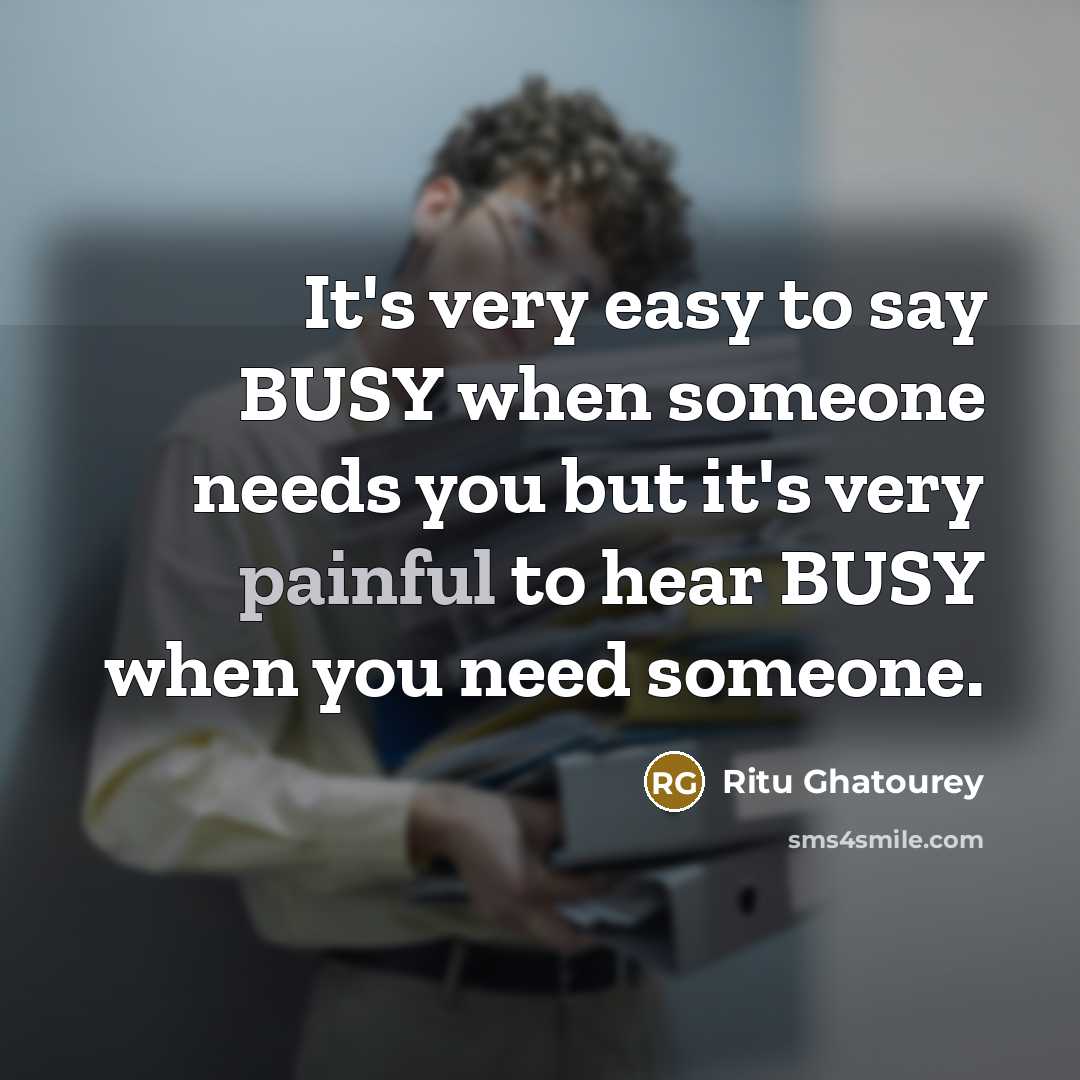 “It's very easy to say BUSY when someone needs you…” quote by Ritu Ghatourey