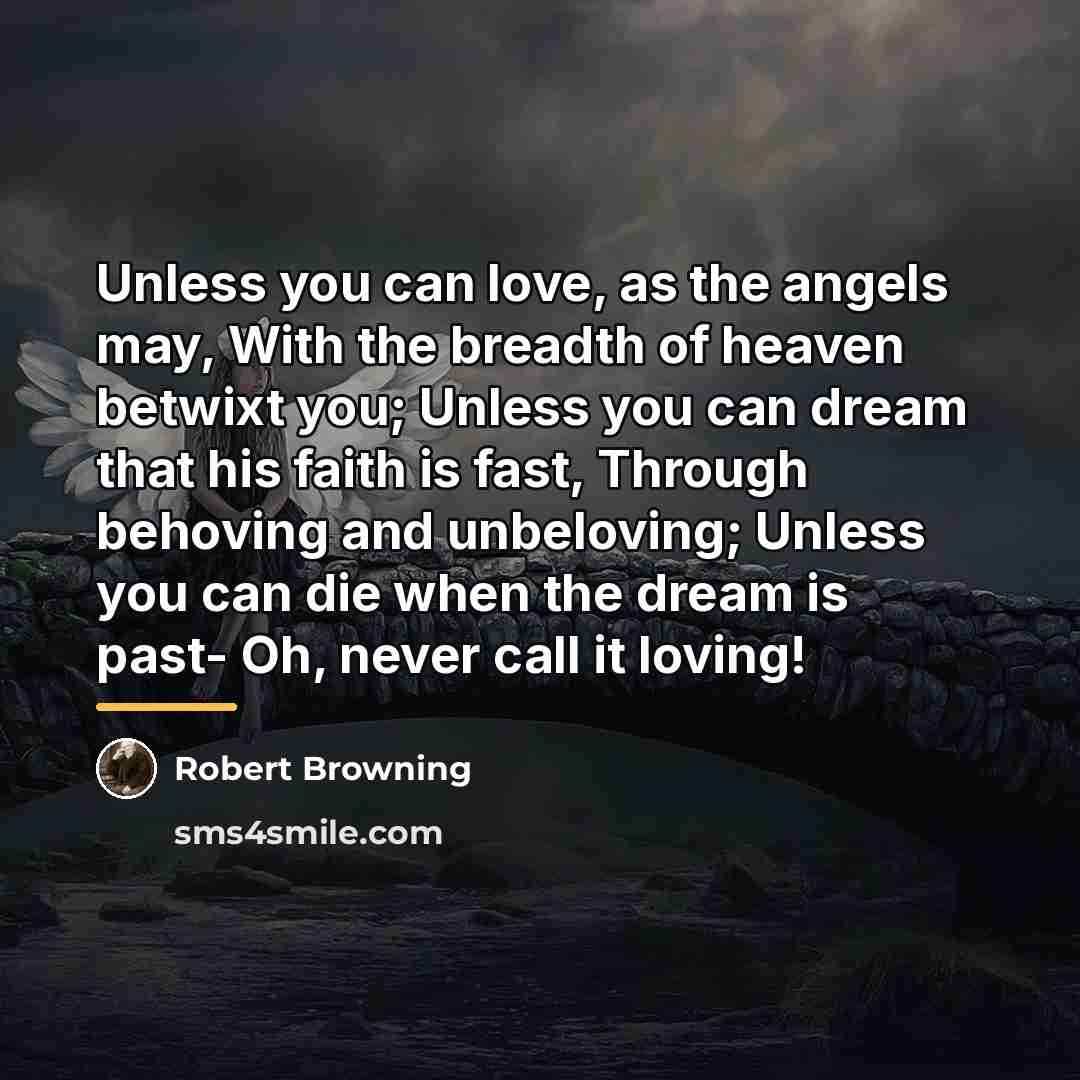 “Unless you can love, as the angels may, With the…” quote by Robert Browning