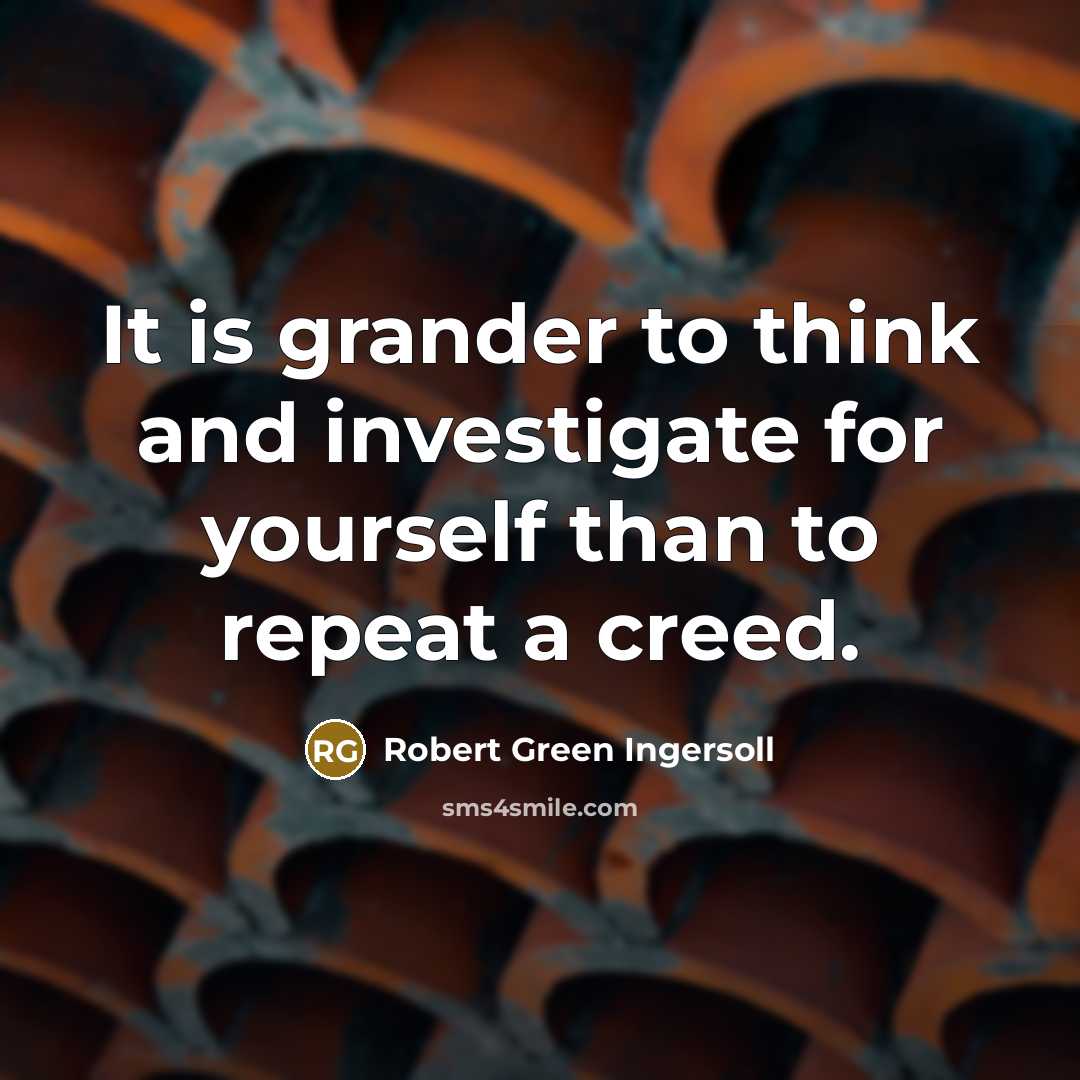“It is grander to think and investigate for yourself than…” quote by Robert Green Ingersoll