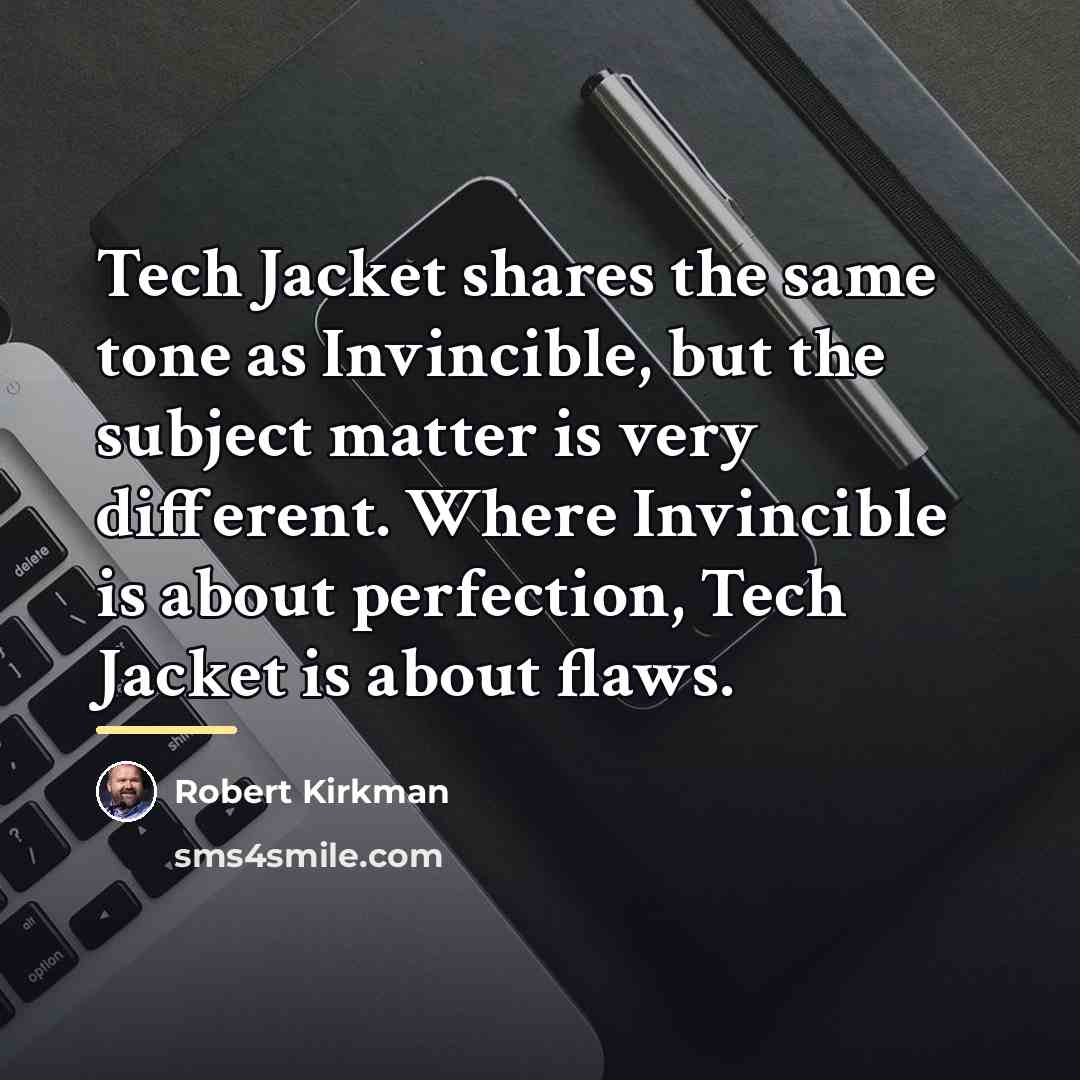 “Tech Jacket shares the same tone as Invincible, but the…” quote by Robert Kirkman