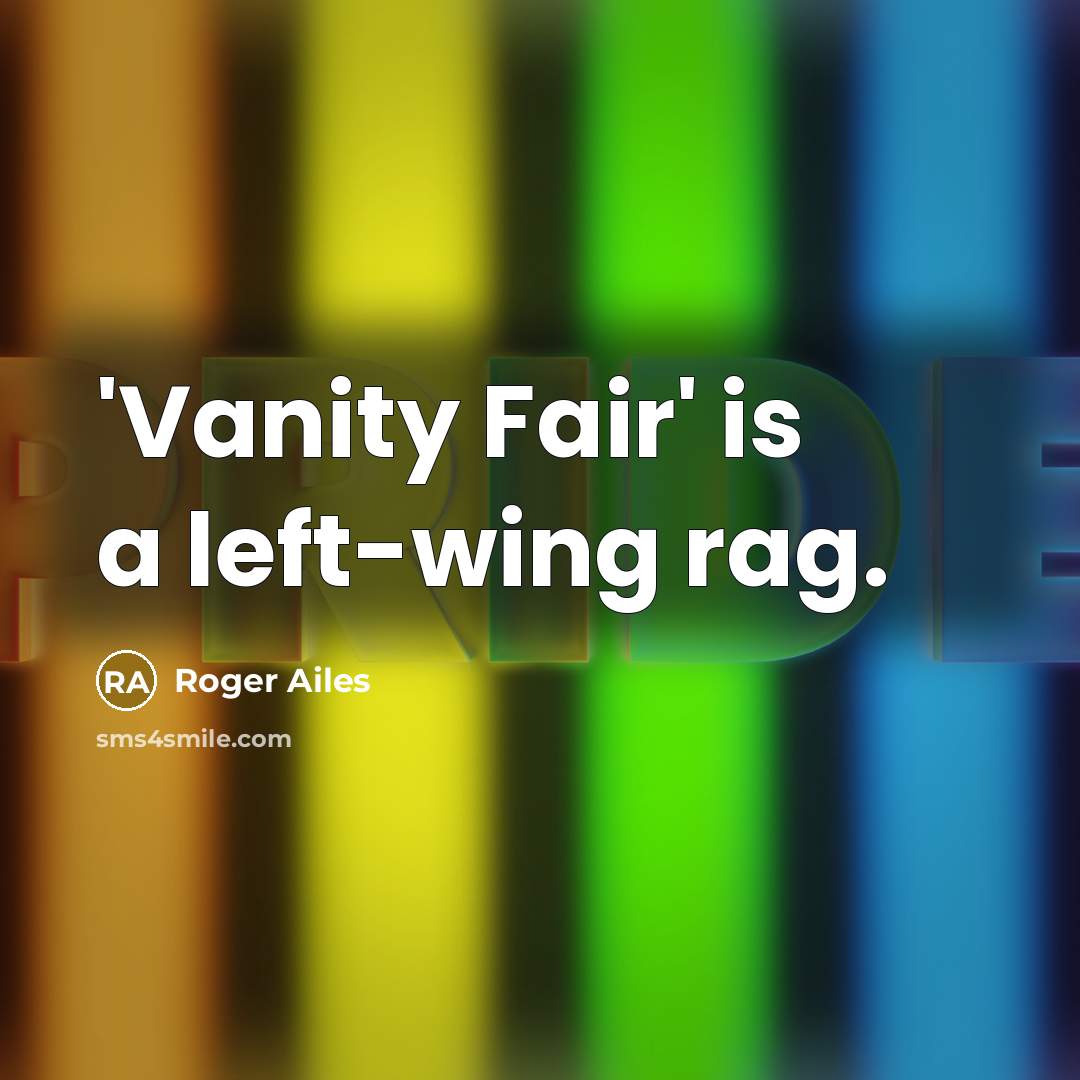 “'Vanity Fair' is a left-wing rag.…” quote by Roger Ailes