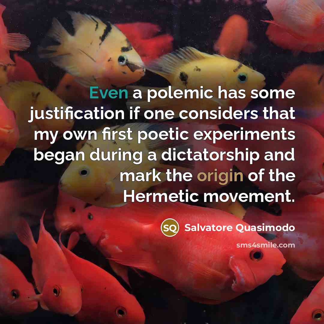 “Even a polemic has some justification if one considers that…” quote by Salvatore Quasimodo