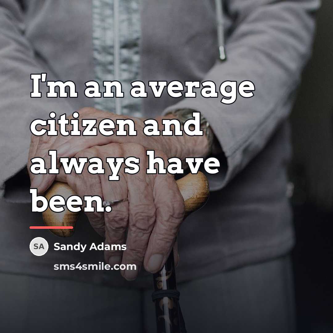 “I'm an average citizen and always have been.…” quote by Sandy Adams