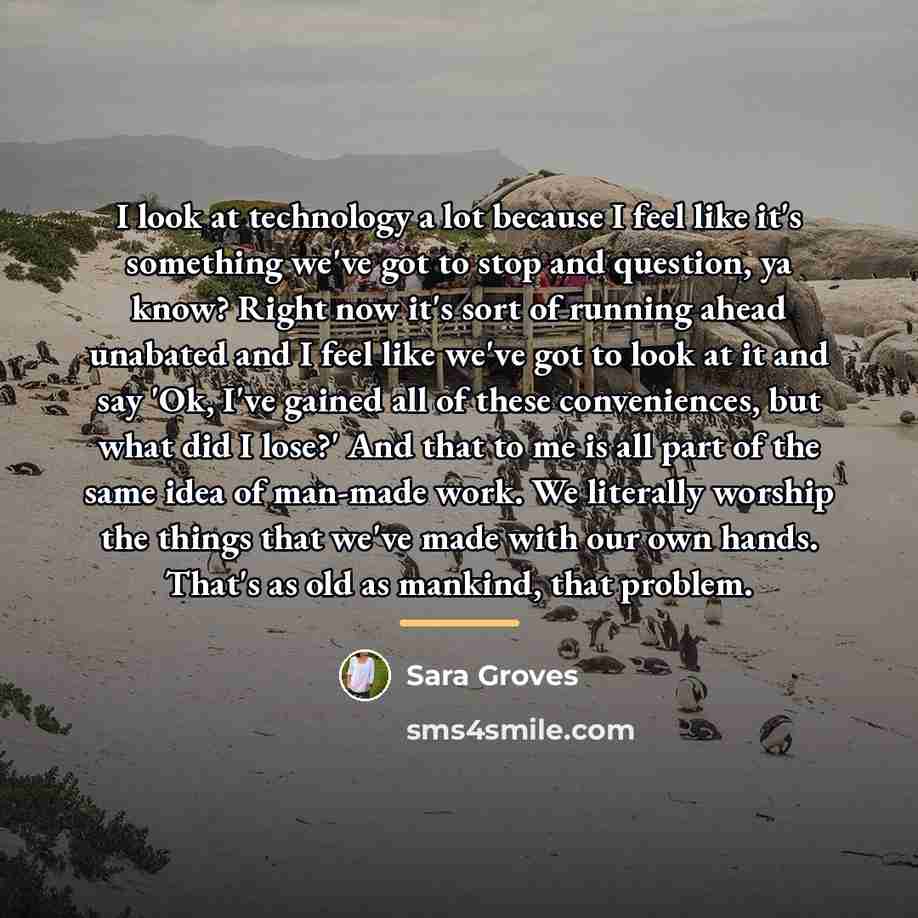 “I look at technology a lot because I feel like…” quote by Sara Groves