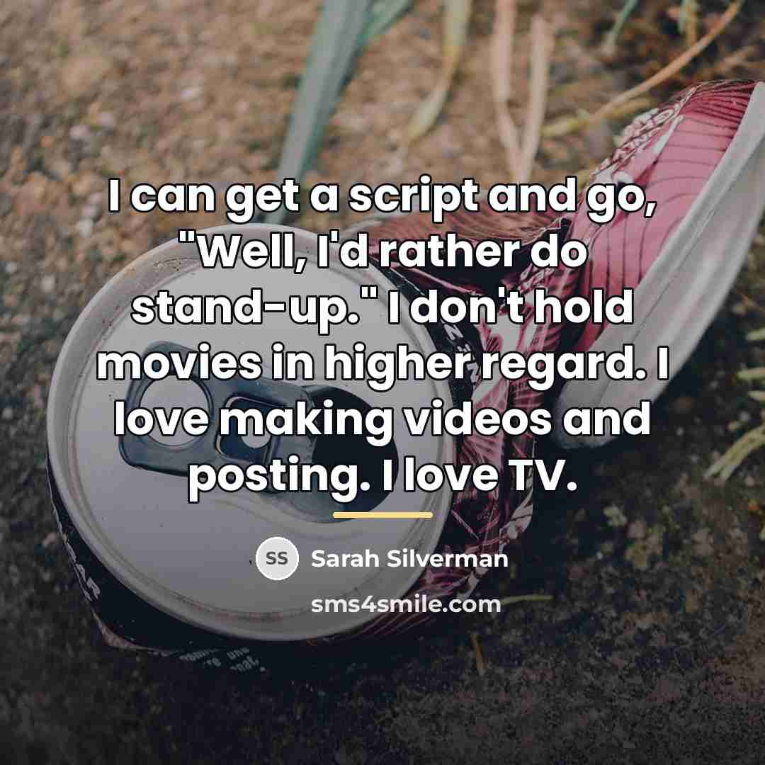 “I can get a script and go, "Well, I'd rather…” quote by Sarah Silverman