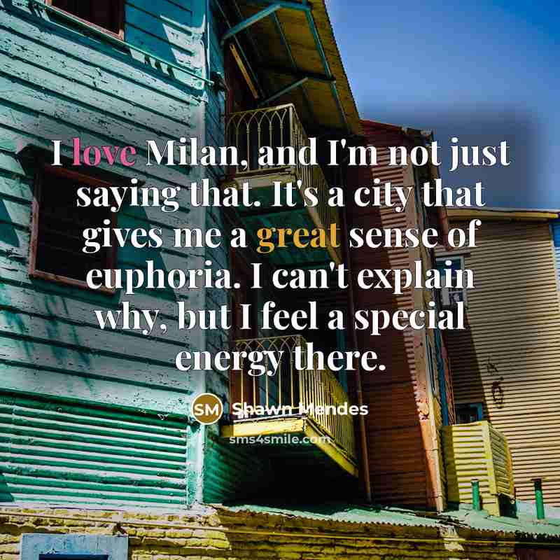 “I love Milan, and I'm not just saying that. It's…” quote by Shawn Mendes