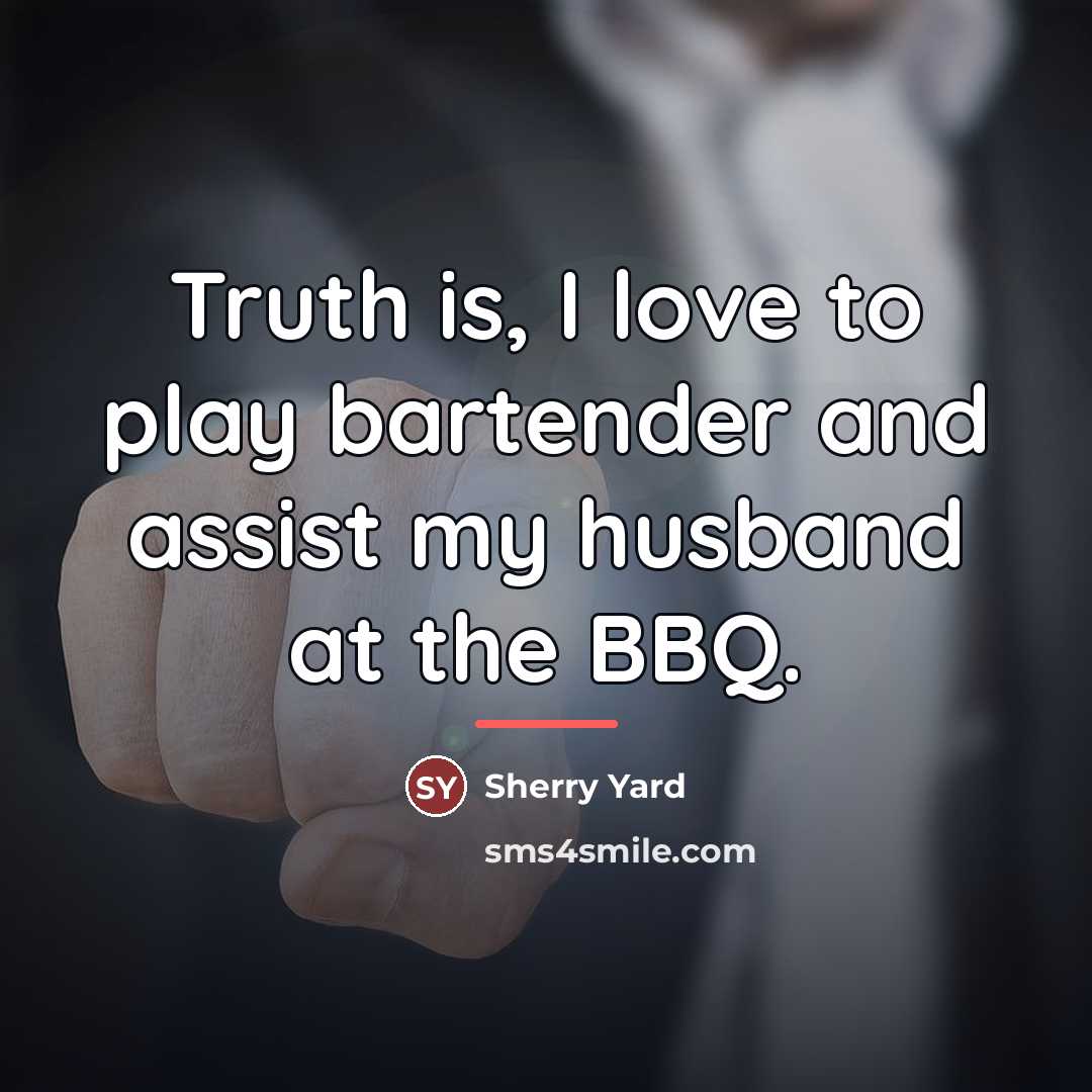 “Truth is, I love to play bartender and assist my…” quote by Sherry Yard