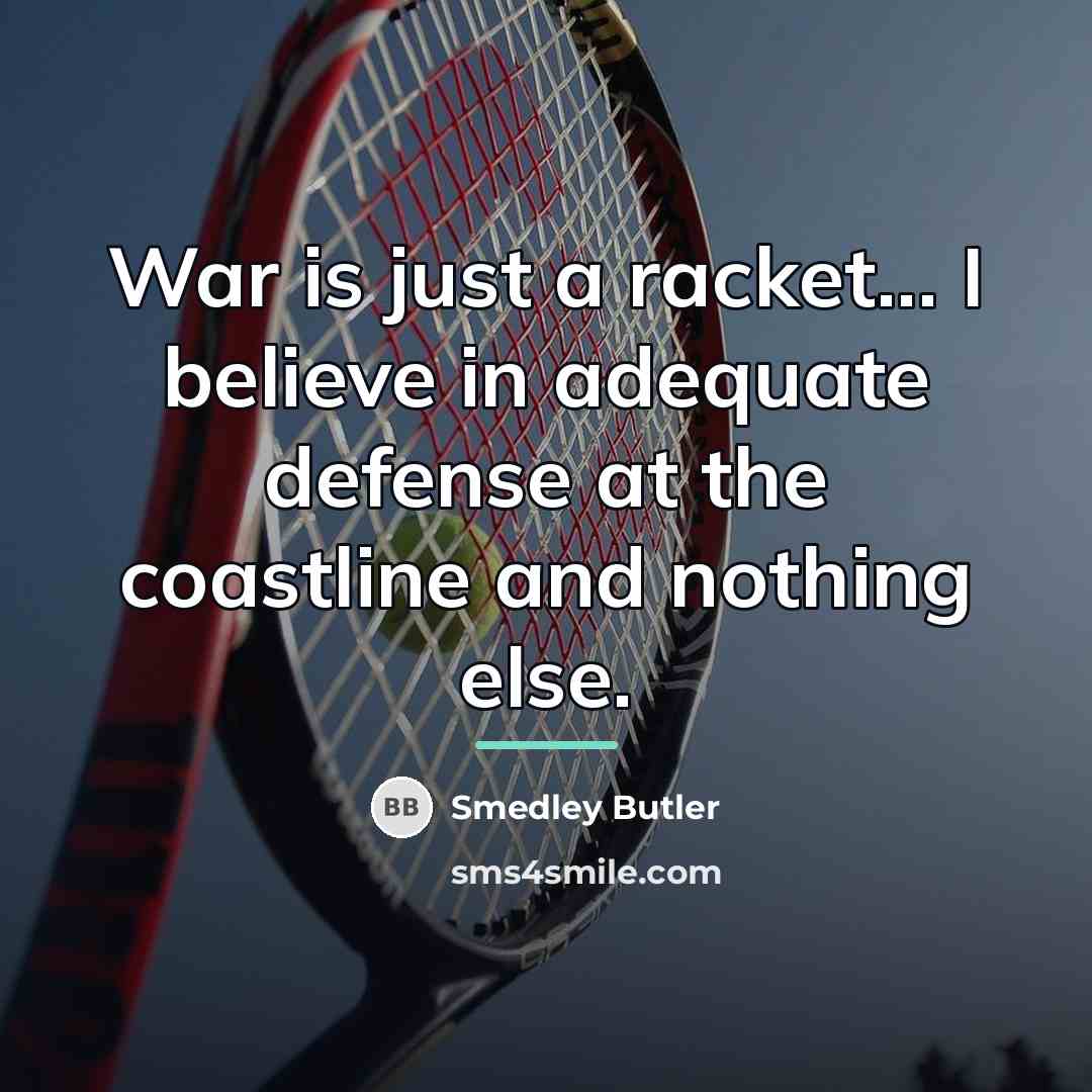 “War is just a racket... I believe in adequate defense…” quote by Smedley Butler