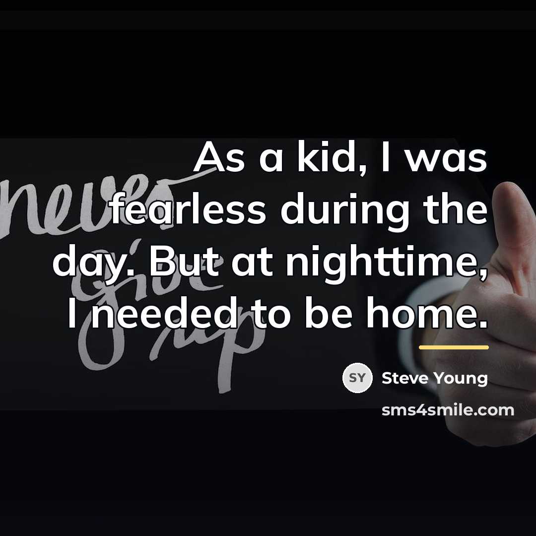 “As a kid, I was fearless during the day. But…” quote by Steve Young