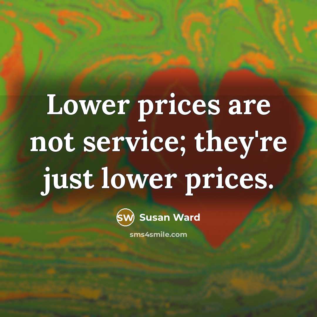 “Lower prices are not service; they're just lower prices.…” quote by Susan Ward