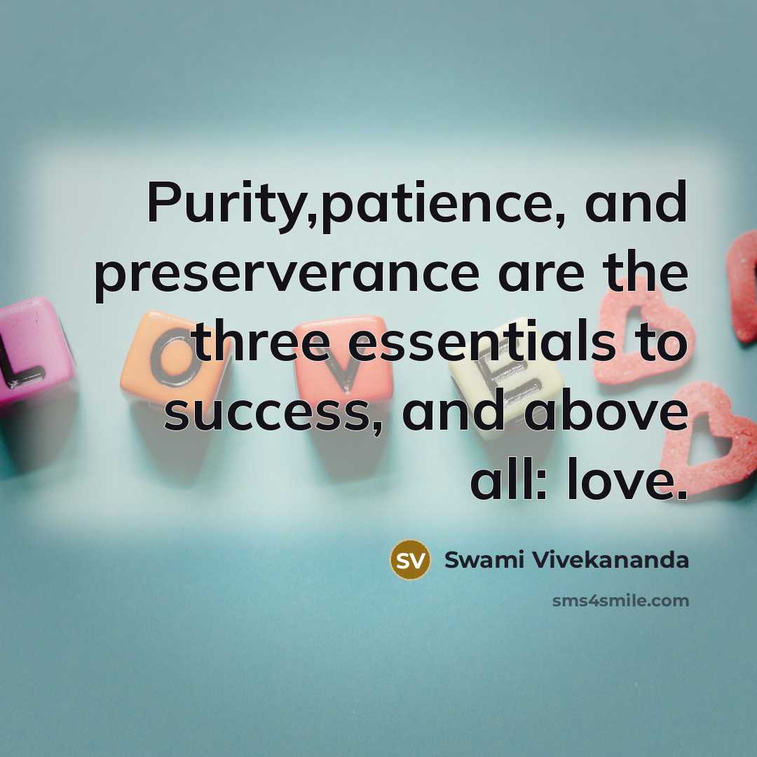 “Purity,patience, and preserverance are the three essentials to success, and…” quote by Swami Vivekananda