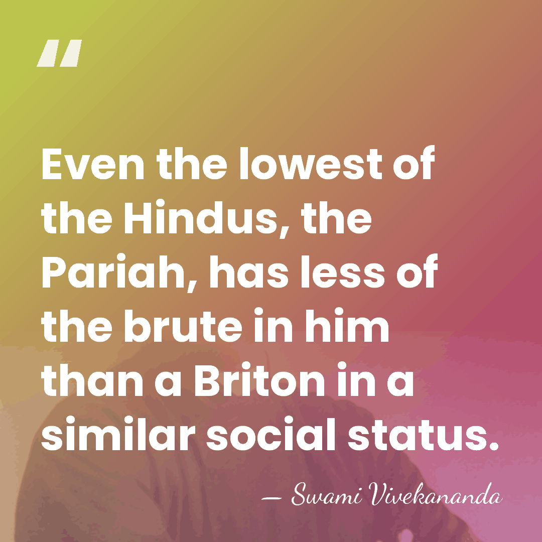 Even the lowest of the Hindus, the Pariah, has less of the&hellip; - Swami Vivekananda
