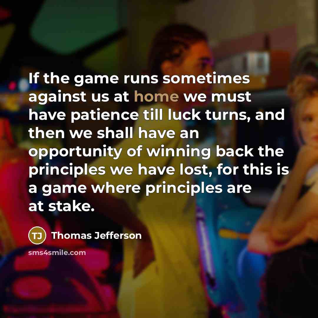 “If the game runs sometimes against us at home we…” quote by Thomas Jefferson
