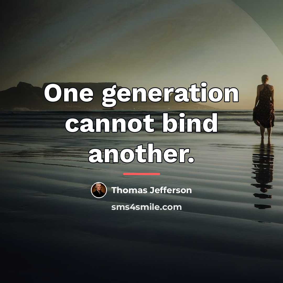 “One generation cannot bind another.…” quote by Thomas Jefferson