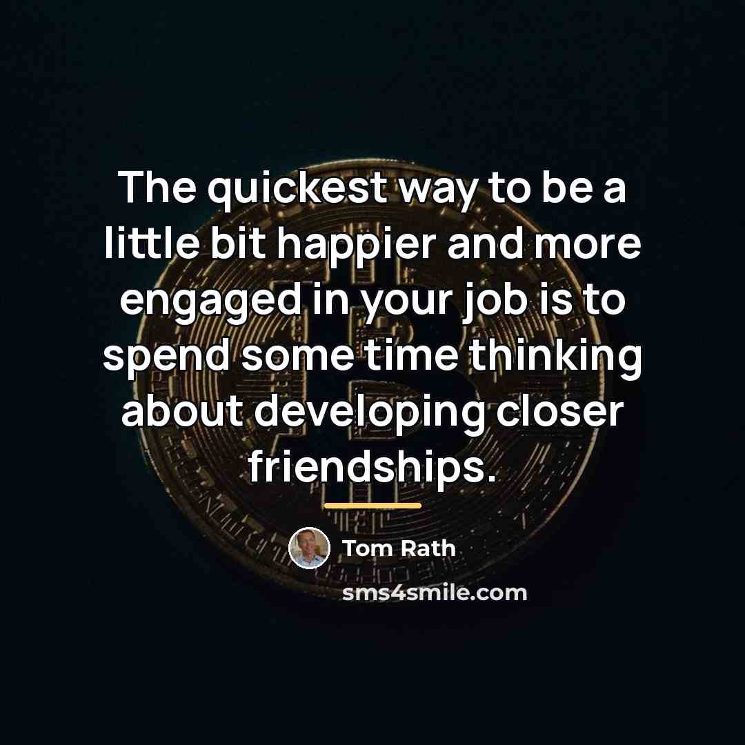 “The quickest way to be a little bit happier and…” quote by Tom Rath