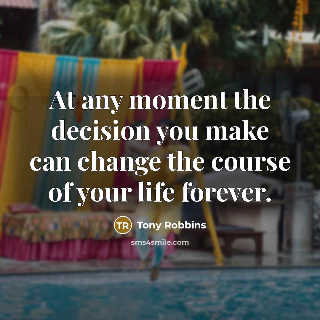 “At any moment the decision you make can change the…” quote by Tony Robbins
