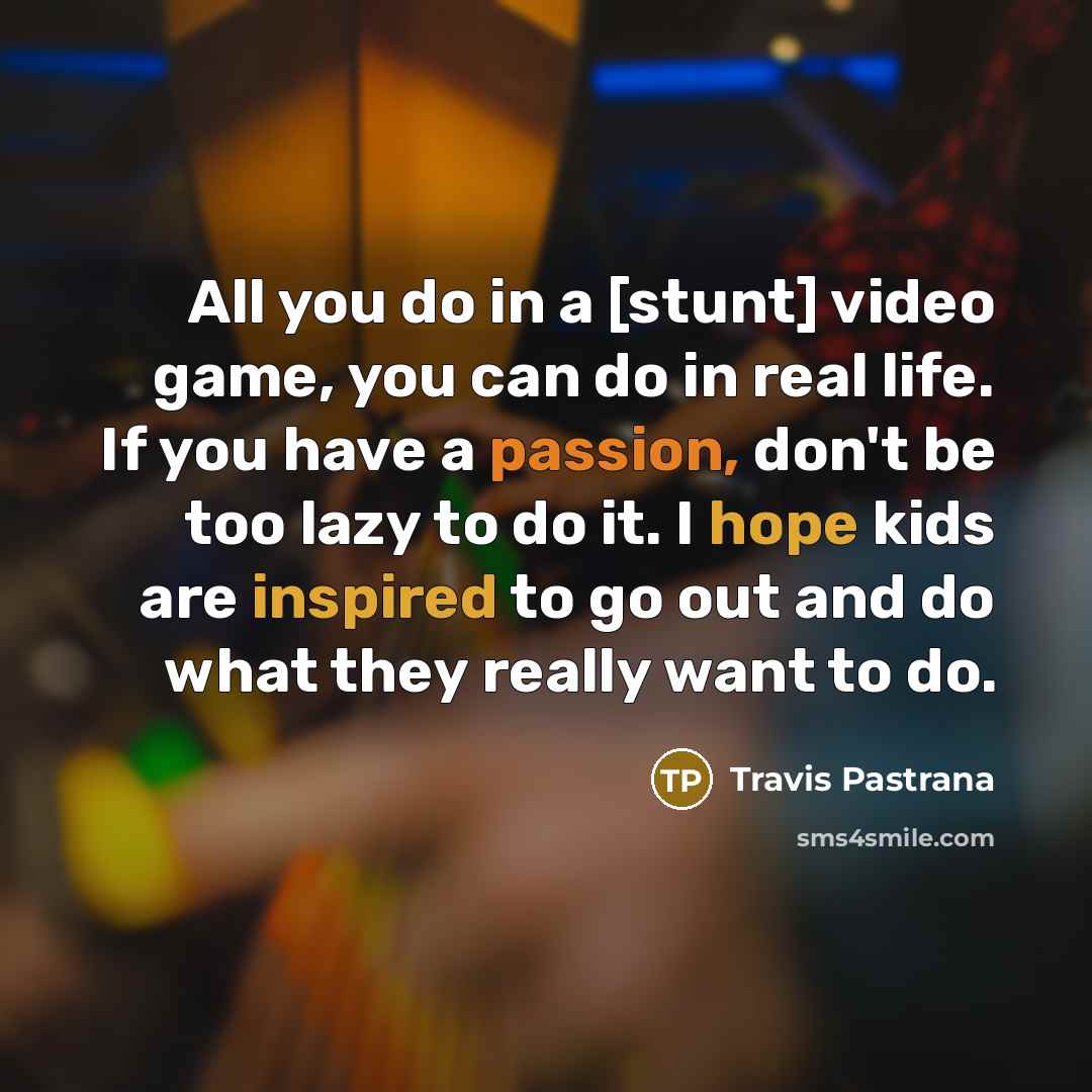 “All you do in a [stunt] video game, you can…” quote by Travis Pastrana