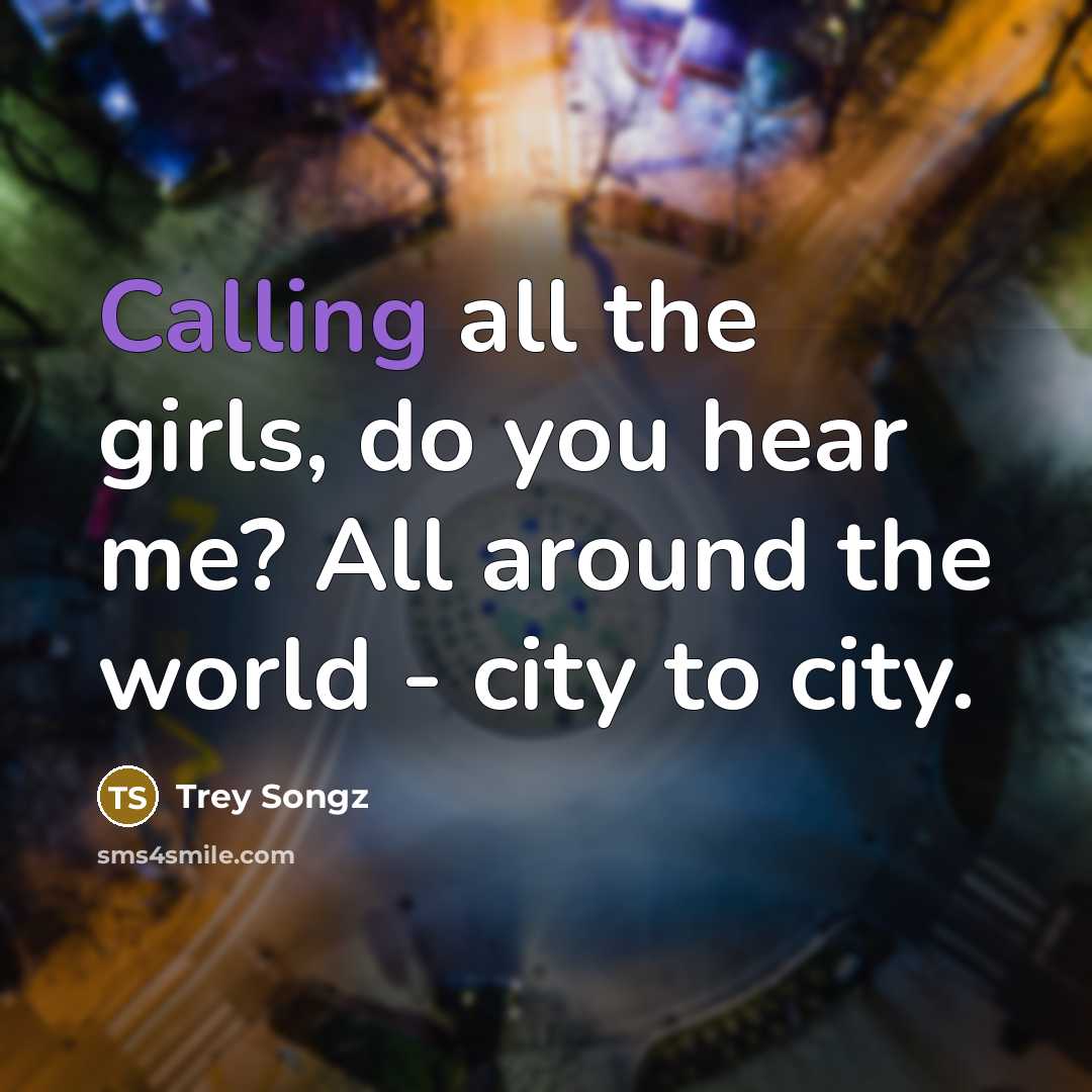 “Calling all the girls, do you hear me? All around…” quote by Trey Songz