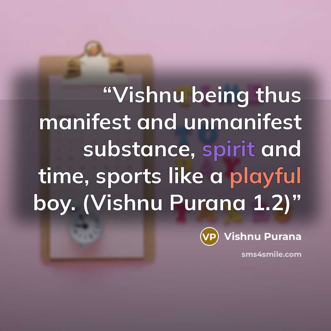 “Vishnu being thus manifest and unmanifest substance, spirit and time, sports like a playful boy. (Vishnu Purana 1.2)” quote by Vishnu Purana