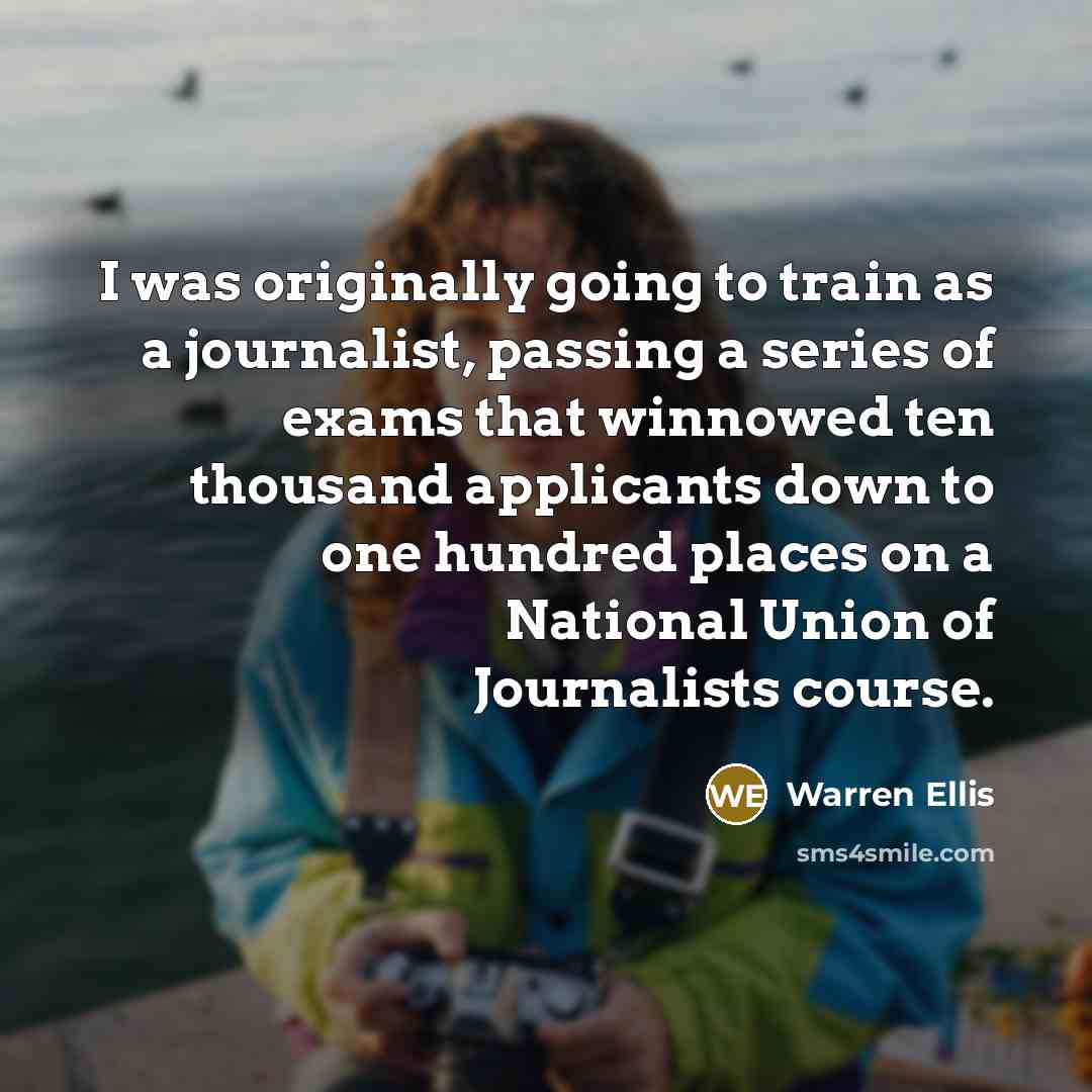 “I was originally going to train as a journalist, passing…” quote by Warren Ellis
