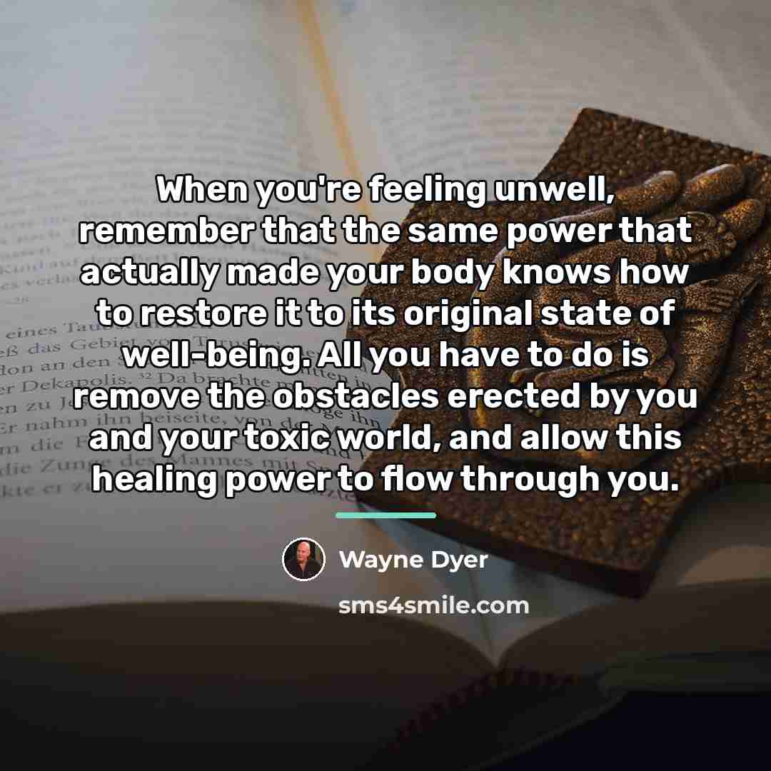 “When you're feeling unwell, remember that the same power that…” quote by Wayne Dyer