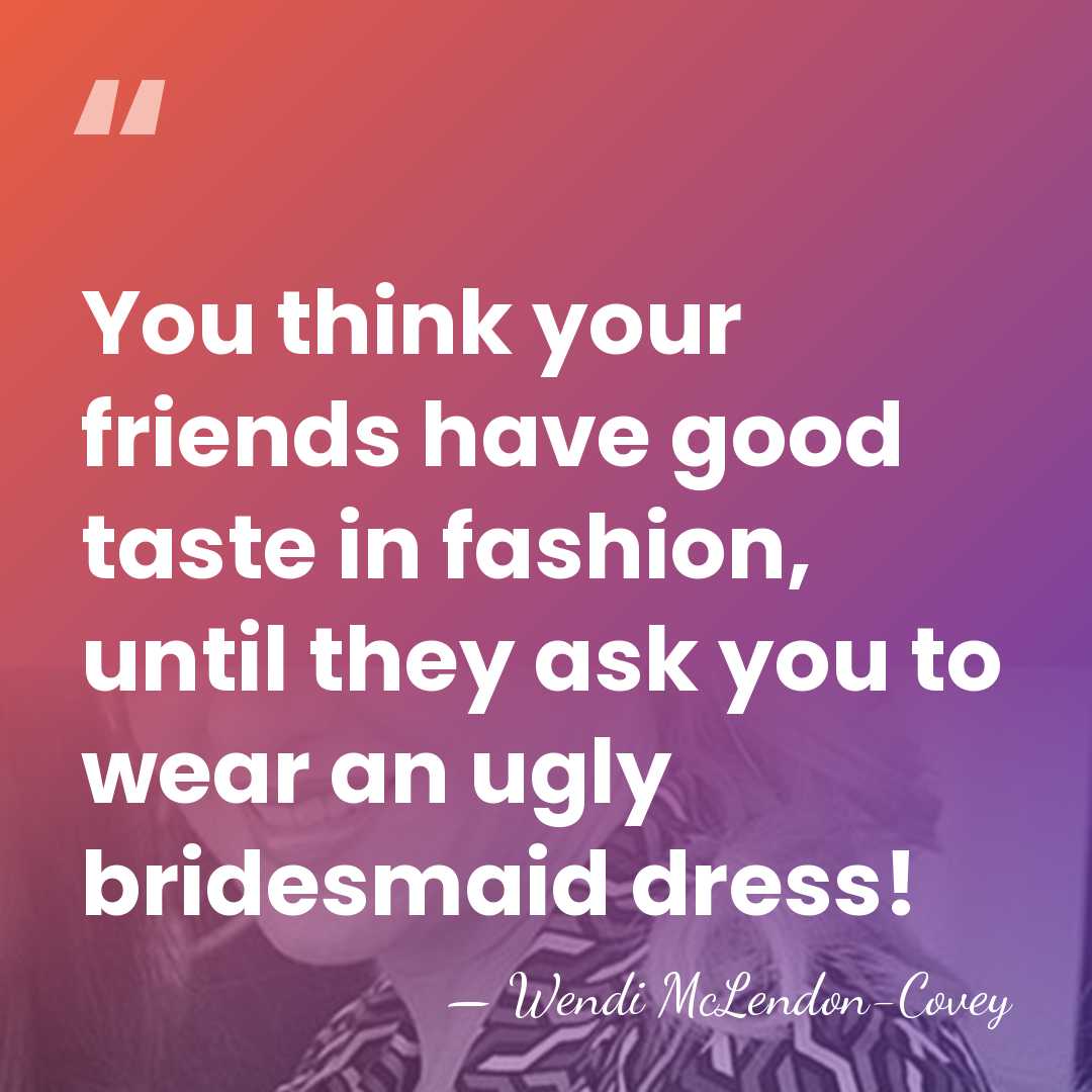 You think your friends have good taste in fashion, until they ask&hellip; - Wendi McLendon-Covey