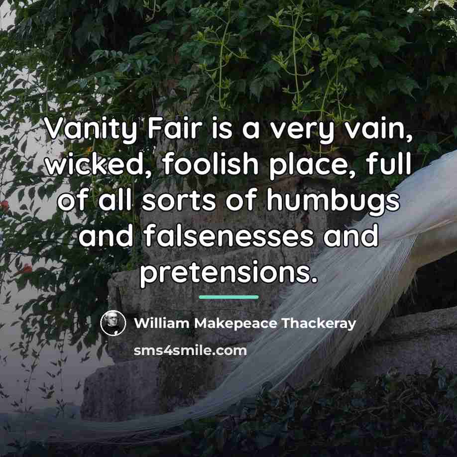 “Vanity Fair is a very vain, wicked, foolish place, full…” quote by William Makepeace Thackeray