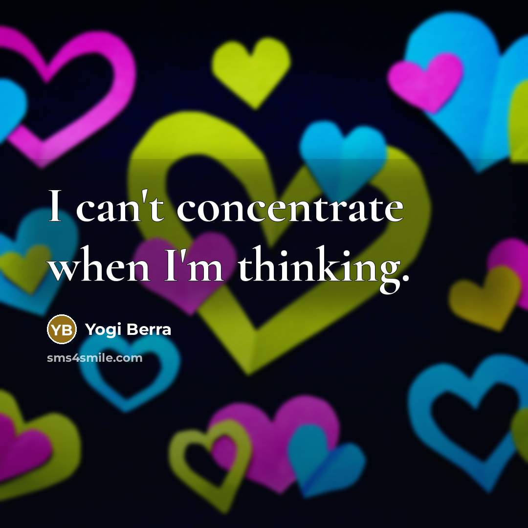 “I can't concentrate when I'm thinking.…” quote by Yogi Berra